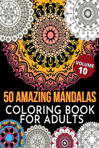 50 Amazing Mandalas Coloring Book For Adults: An Adult Coloring Book With 50 Big And Detailed Mandala Designs, High-Quality Paper, White Background, Flower Mandalas To Color For Relaxation And S