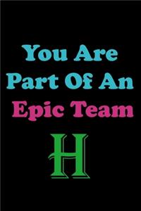 You Are Part Of An Epic Team H