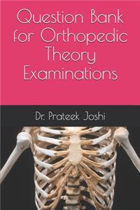 Question Bank for Orthopedic Theory Examinations