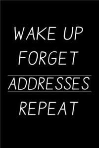 Wake up Forget Addresses Repeat