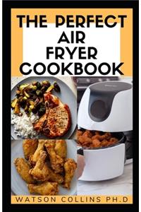 The Perfect Air Fryer Cookbook