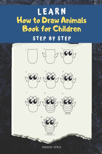 Learn How to draw Animals Book for Children: Step by Step: A Drawing book for beginner kids to animals such as Cats, Dogs, Chickens, Dinosaurs, Pigs, Owls, Birds, Rabbit, Mouse, Turkey, Animal 