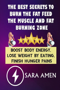 The Best Secrets To Burn The Fat Feed The Muscle And Fat Burning Zone