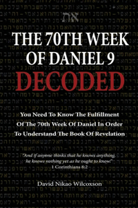 70th Week Of Daniel 9 Decoded
