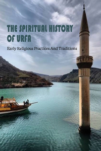 The Spiritual History Of Urfa