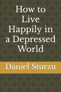 How to Live Happily in a Depressed World