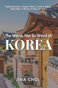 Weird, Not So Weird of Korea