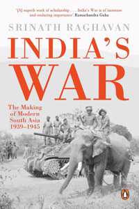 India's War: The Making of Modern South Asia 1939-1945