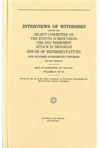 Interviews of Witnesses Before the Select Committee on the Events Surrounding the 2012 Terrorist Attack in Benghazi, Volume 6