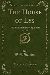The House of Lys, Vol. 2 of 2: One Book of Its History; A Tale (Classic Reprint)