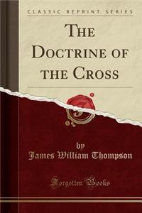 The Doctrine of the Cross (Classic Reprint)
