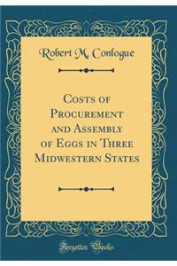 Costs of Procurement and Assembly of Eggs in Three Midwestern States (Classic Reprint)