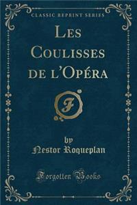 Les Coulisses de l'Opï¿½ra (Classic Reprint)