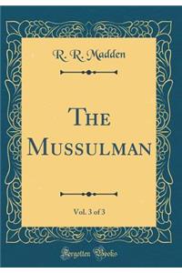 The Mussulman, Vol. 3 of 3 (Classic Reprint)