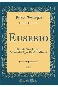 Eusebio, Vol. 2: Historia Sacada de las Memorias Que Dejó el Mismo (Classic Reprint)