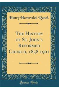 The History of St. John's Reformed Church, 1858 1901 (Classic Reprint)