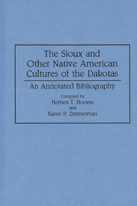 Sioux and Other Native American Cultures of the Dakotas: An Annotated Bibliography