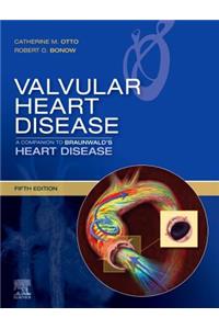 Valvular Heart Disease: A Companion to Braunwald's Heart Disease E-Book