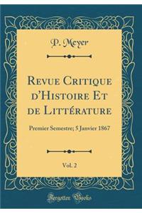 Revue Critique d'Histoire Et de Littï¿½rature, Vol. 2: Premier Semestre; 5 Janvier 1867 (Classic Reprint)