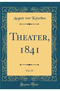 Theater, 1841, Vol. 25 (Classic Reprint)