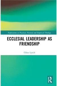 Ecclesial Leadership as Friendship