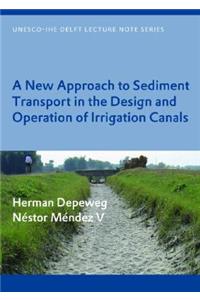 New Approach to Sediment Transport in the Design and Operation of Irrigation Canals