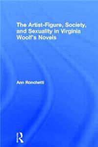 The Artist-Figure, Society, and Sexuality in Virginia Woolf's Novels