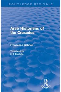 Arab Historians of the Crusades (Routledge Revivals)