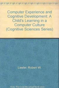 Computer Experience and Cognitive Development: A Child's Learning in a Computer Culture (Cognitive Sciences Series)