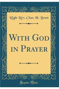 With God in Prayer (Classic Reprint)
