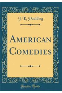 American Comedies (Classic Reprint)