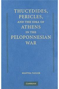 Thucydides, Pericles, and the Idea of Athens in the Peloponnesian War