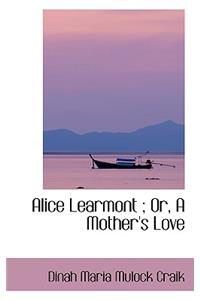 Alice Learmont; Or, a Mother's Love