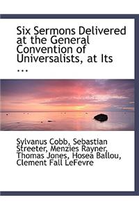 Six Sermons Delivered at the General Convention of Universalists, at Its ...