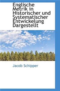 Englische Metrik in Historischer Und Systematischer Entwickelung Dargestellt