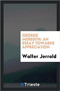 GEORGE MEREDITH: AN ESSAY TOWARDS APPREC