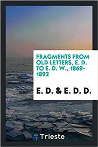Fragments from Old Letters, E. D. to E. D. W., 1869-1892
