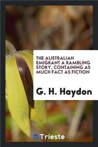 The Australian Emigrant a Rambling Story, Containing as Much Fact as Fiction