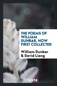 Poems of William Dunbar, Now First Collected