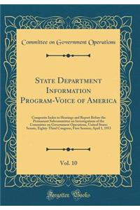 State Department Information Program-Voice of America, Vol. 10: Composite Index to Hearings and Report Before the Permanent Subcommittee on Investigations of the Committee on Government Operations, United States Senate, Eighty-Third Congress, First