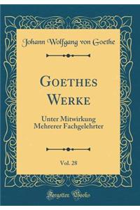 Goethes Werke, Vol. 28: Unter Mitwirkung Mehrerer Fachgelehrter (Classic Reprint)