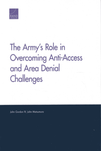 The Army's Role in Overcoming Anti-Access and Area Denial Challenges