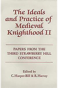 The Ideals and Practice of Medieval Knighthood, volume II