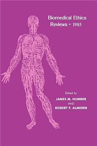 Biomedical Ethics Reviews - 1985