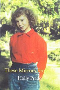 These Mirrors Prove It: Selected Poems and Prose 1970-2003