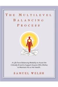 Multilevel Balancing Process: A Life Force Balancing Modality to Assist the Critically Ill and to Support Anyone Who Wishes to Maintain His or Her Health