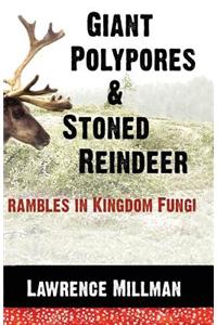 Giant Polypores and Stoned Reindeer