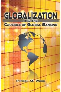 Globalization and the Crucible of Global Banking