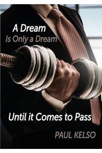 Dream is only a dream until it comes to pass