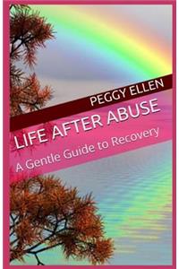 Life after Abuse: A Gentle Guide to Recovery